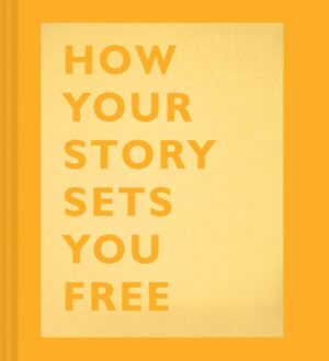 Book cover of How Your Story Sets You Free